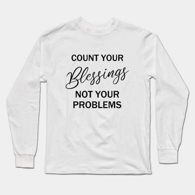 Count your blessings and not your problems | Count your blessings Long Sleeve T-Shirt by FlyingWhale369